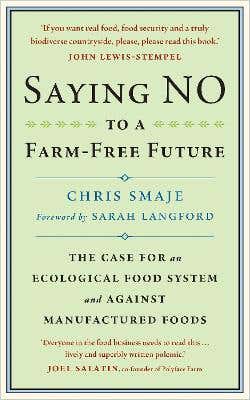 Saying No To A Farm-free Future (the Case For An Ecological Food System And Against Manufactured Foods)