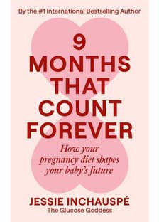 Nine Months That Count Forever (how Your Pregnancy Diet Shapes Your Baby's Future)