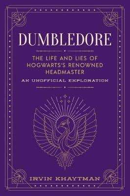 Dumbledore (the Life And Lies Of Hogwarts's Renowned Headmaster: An Unofficial Exploration)