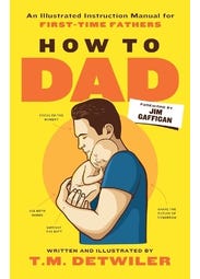 How To Dad (an Illustrated Instruction Manual For First Time Fathers)