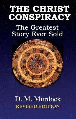 The Christ Conspiracy (the Greatest Story Ever Sold)