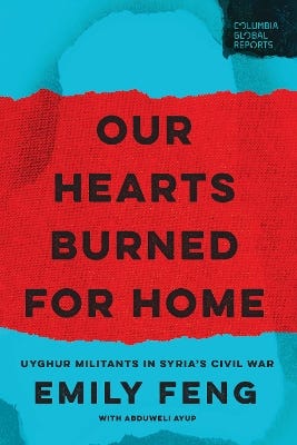 Our Hearts Burned For Home (uyghur Militants In Syria’s Civil War)