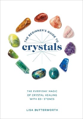 The Beginner's Guide To Crystals (the Everyday Magic Of Crystal Healing, With 65+ Stones)