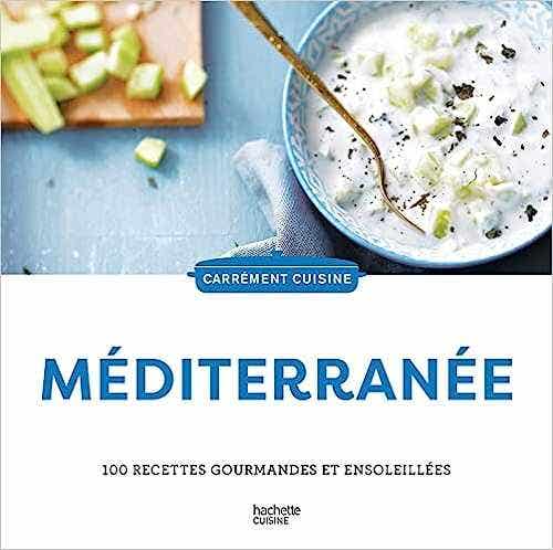 Méditerranée (100 Recettes Gourmandes et Ensoleillées)