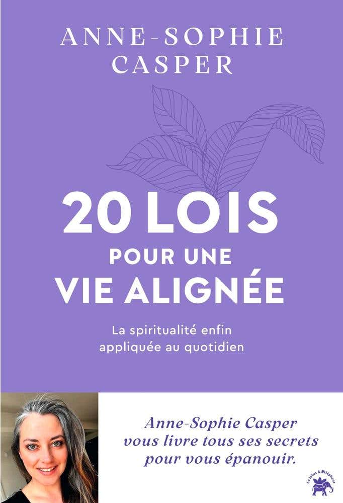 20 Lois Pour une Vie Alignée (la Spiritualité Enfin Appliquée Au Quotidien)