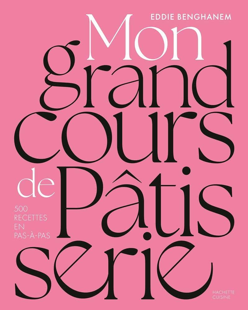 Mon Grand Cours de Pâtisserie (500 Recettes en Pas-à-pas)