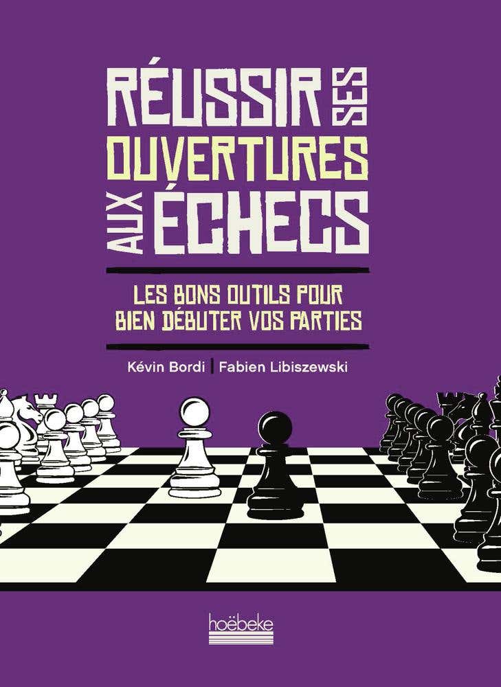 Réussir Ses Ouvertures Aux Échecs (les Bons Outils Pour Bien Débuter Vos Parties)
