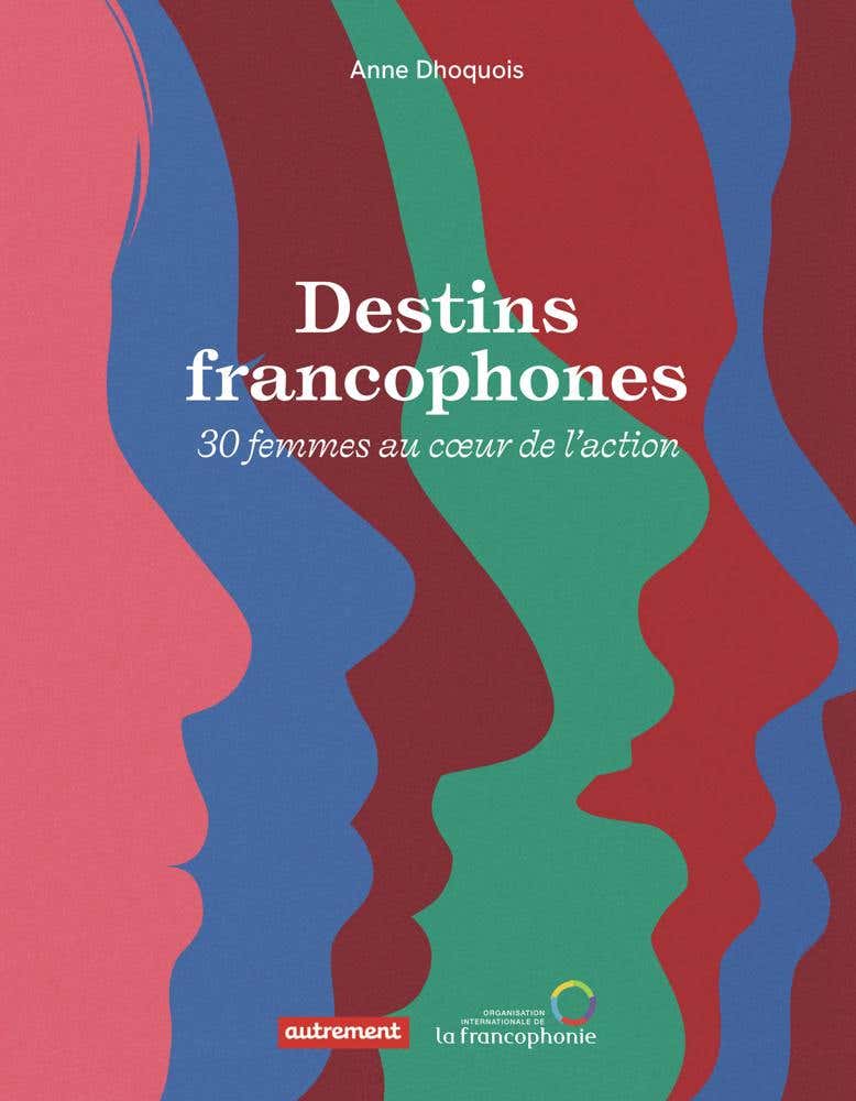 Destins Francophones (trente Femmes Au Coeur de L'action)