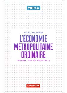 L'économie Métropolitaine Ordinaire (invisible, Oubliée, Essentielle)