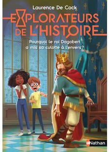 Explorateurs de L'histoire : Pourquoi le Roi Dagobert A Mis Sa Culotte À L'envers ?
