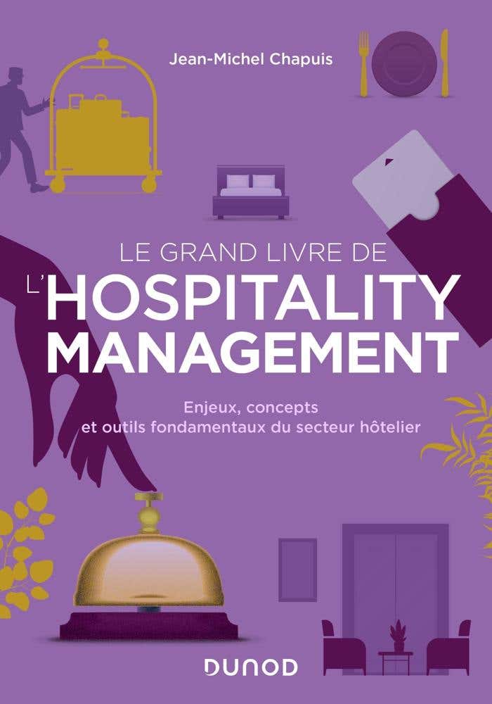 Le Grand Livre de L'hospitality Management (enjeux, Concepts et Outils Fondamentaux du Secteur Hôtelier)