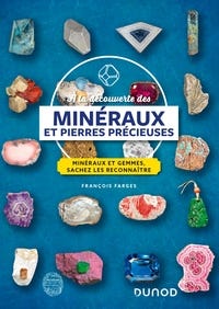 À la Découverte des Minéraux et Pierres Précieuses (minéraux et Gemmes, Sachez les Reconnaître)