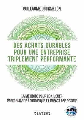 Campus - Des Achats Durables Pour une Entreprise Triplement Performante (la Méthode Pour Conjuguer Performance Économique et Impact Rse Positif)