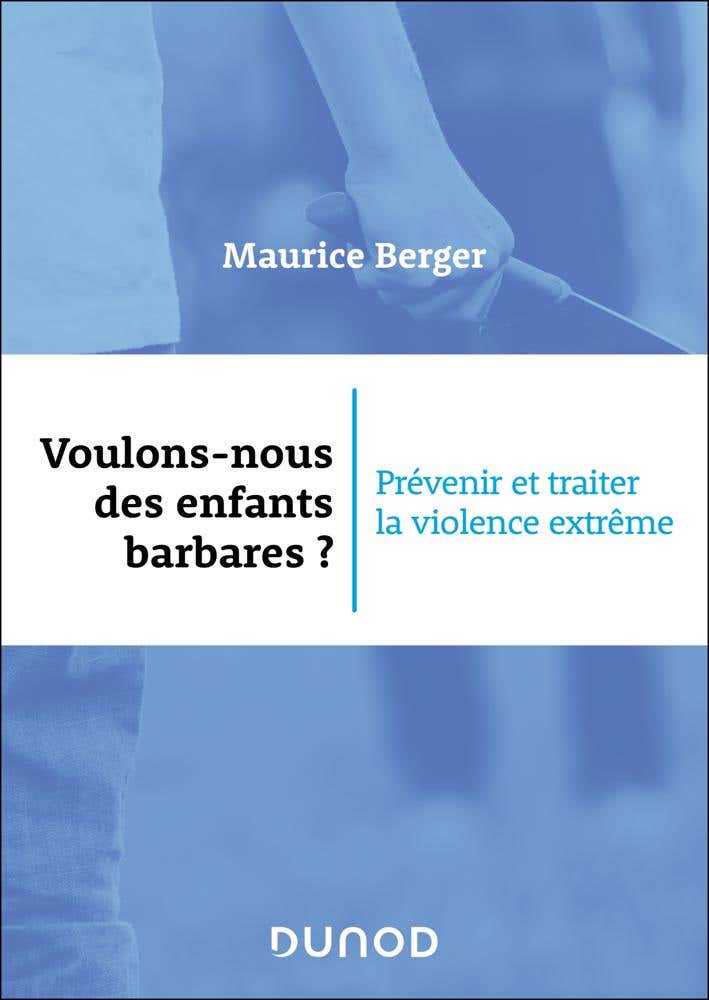 Voulons-nous des Enfants Barbares ? (prévenir et Traiter la Violence Extrême)