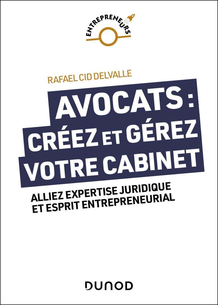 Avocats : Créez et Gérez Votre Cabinet (alliez Expertise Juridique et Esprit Entrepreneurial)