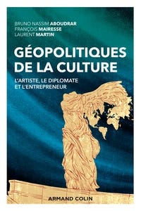 Géopolitiques de la Culture - L'artiste, le Diplomate et L'entrepreneur (l'artiste, le Diplomate et L'entrepreneur)