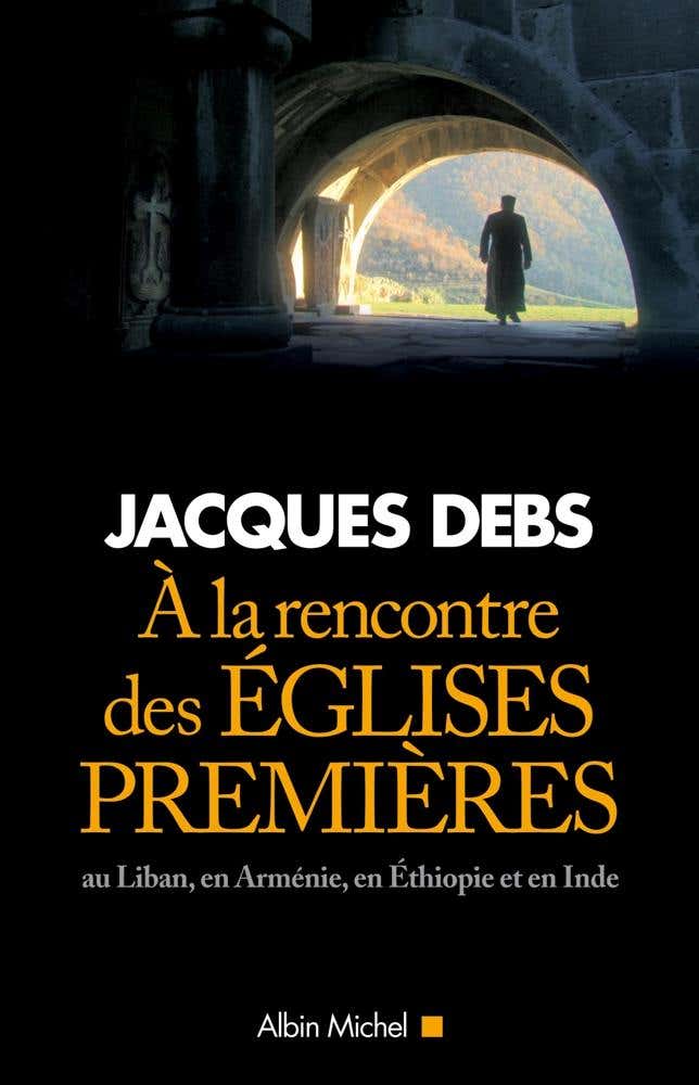 A la Rencontre des Églises Premières (au Liban, en Arménie, en Ethiopie et en Inde)