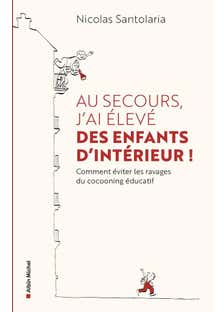 Au Secours, J'ai Élevé des Enfants D'intérieur ! (ou Comment Éviter les Ravages du Cocooning Éducatif)