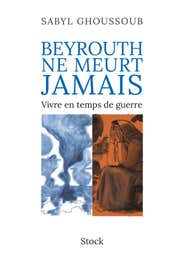 Beyrouth Ne Meurt Jamais