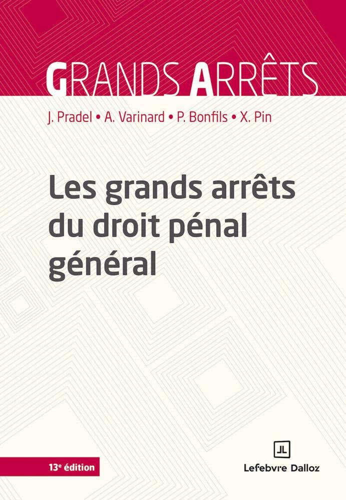 Les Grands Arrêts du Droit Pénal Général. 13e Éd.