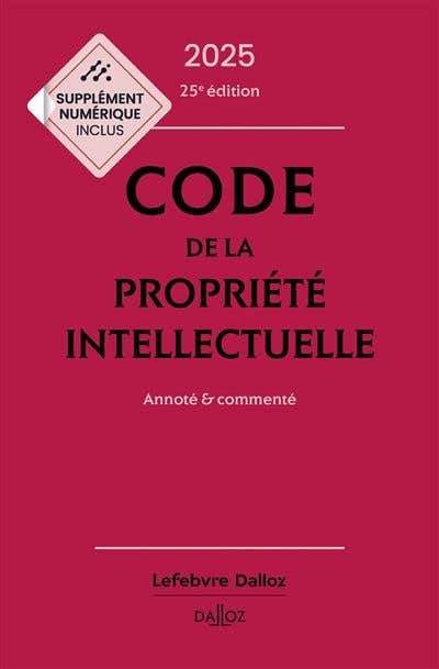 Code de la Propriété Intellectuelle 2025, Annoté et Commenté. 25e Éd.