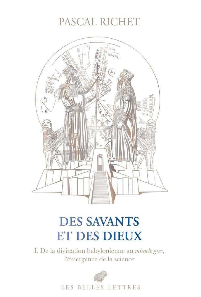 Des Savants et des Dieux (i. De la Divination Babylonienne Au Miracle Grec, L'émergence de la Science)
