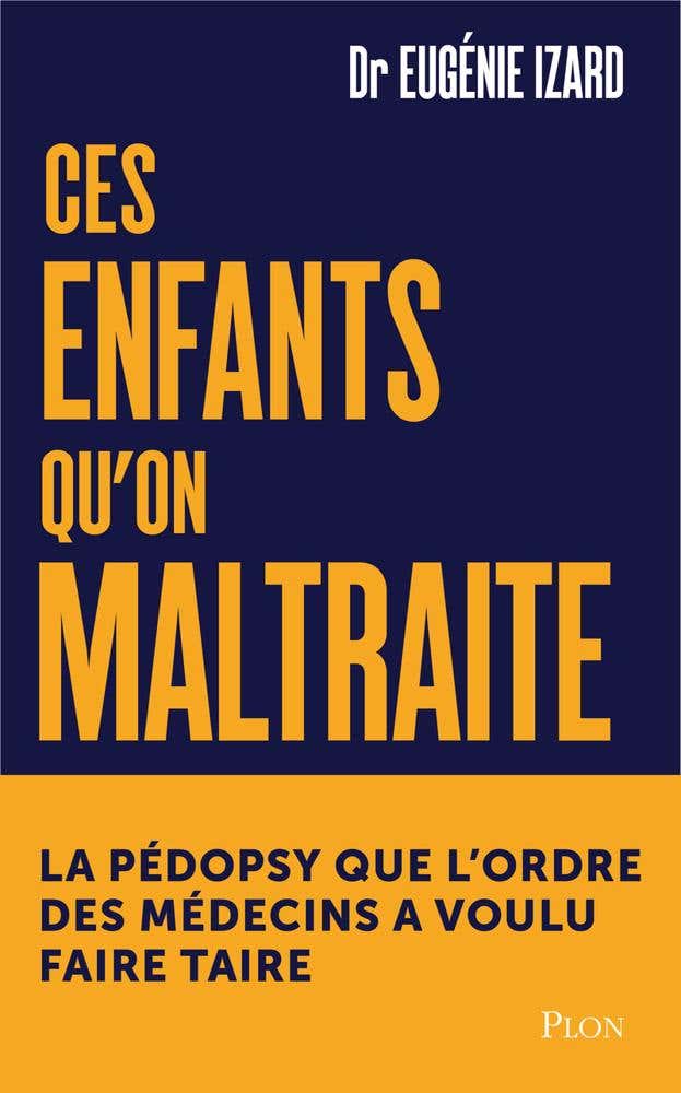 Ces Enfants Qu'on Maltraite - La Pédopsychiatre Qu'on A Voulu Faire Taire