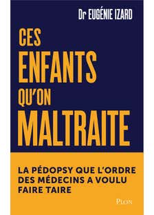 Ces Enfants Qu'on Maltraite - La Pédopsychiatre Qu'on A Voulu Faire Taire