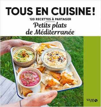 Petits Plats de la Méditerranée - 120 Recettes À Partager
