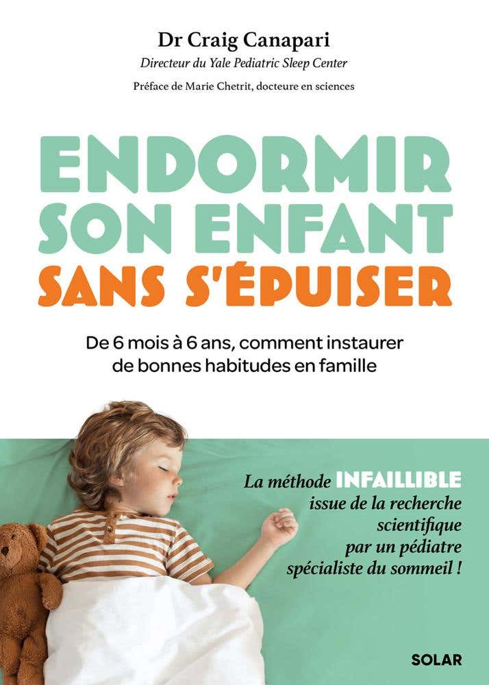Endormir Son Enfant Sans S'épuiser (de 6 Mois À 6 Ans, des Outils Adaptés À Chaque Âge et Chaque Situation)