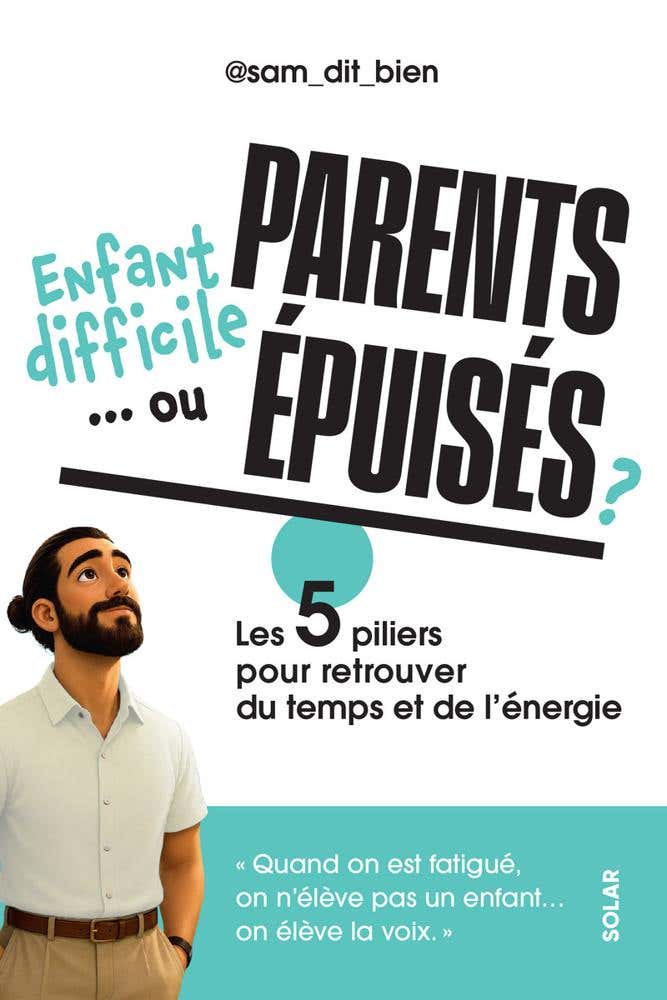 Enfant Difficile... Ou Parents Épuisés ? - Les 5 Piliers Pour Retrouver du Temps et de L'énergie.
