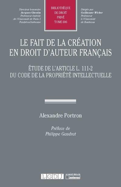 Le Fait de la Création en Droit D'auteur Français (étude de L'article L. 111-2 du Code de la Propriété Intellectuelle)