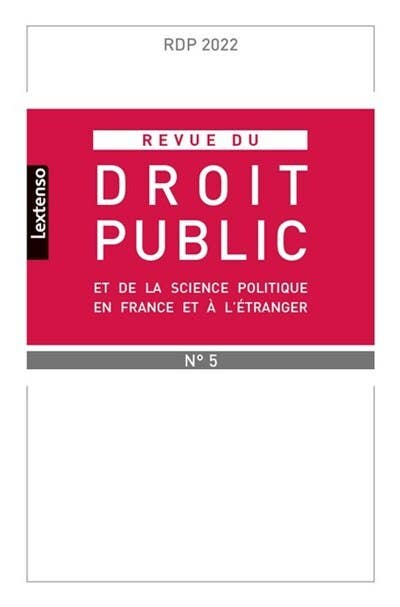 Revue du Droit Public et de la Science Politique en France et À L'étranger N°5-2022 (dossier : Le Liban et la France. Étude Critique de la Circulation des Modèles Juridiques et Politiques)