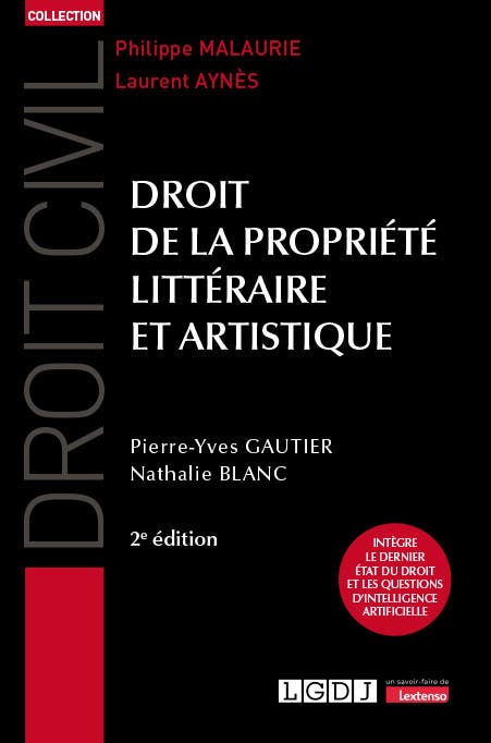 Droit de la Propriété Littéraire et Artistique (intègre le Dernier État du Droit et les Questions D'intelligence Artificielle)
