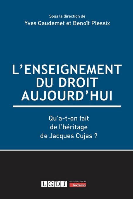 L'enseignement du Droit Aujourd'hui (qu'a-t-on Fait de L'héritage de Jacques Cujas ?)