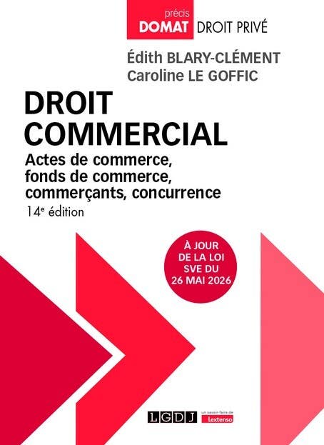 Droit Commercial (actes de Commerce, Fonds de Commerce, Commerçants, Concurrence. À Jour de la Loi Sve du 26 Mai 2026)