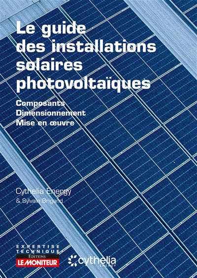 Campus Le Guide des Installations Solaires Photovoltaïques (composants - Dimensionnement - Mise en Oeuvre)