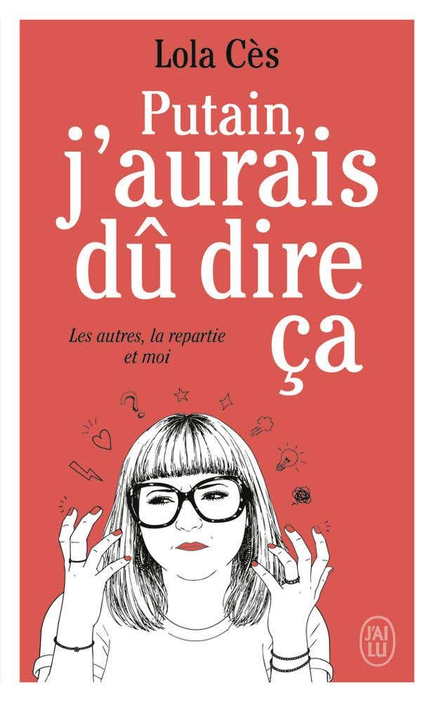Putain, J'aurais Dû Dire Ça (les Autres, la Repartie et Moi)