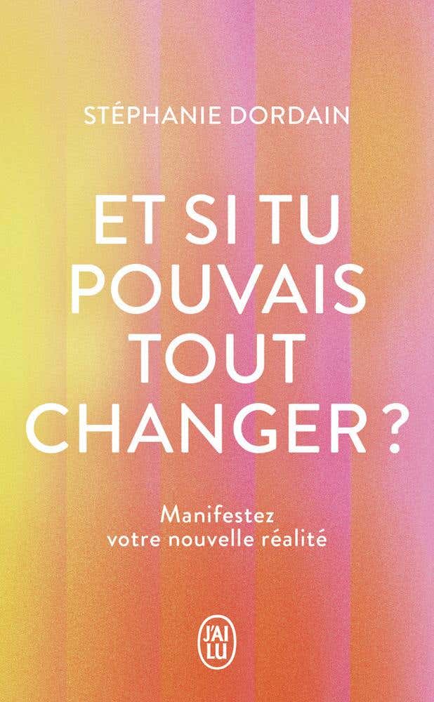 Et Si Tu Pouvais Tout Changer ? (manifestez Votre Nouvelle Réalité)