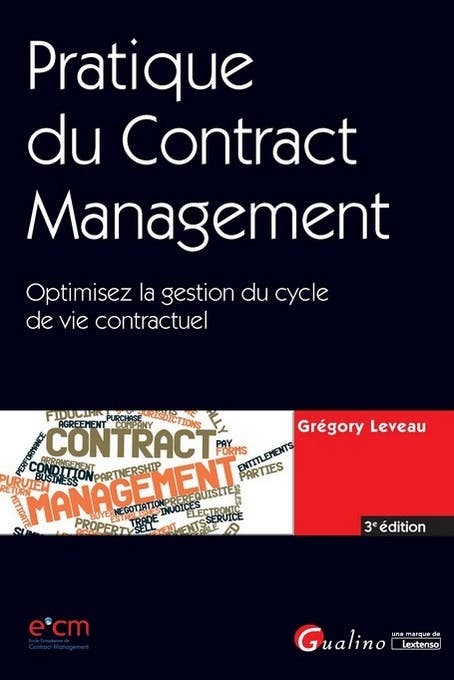 Pratique DU Contract Management- 3eme Edition (optimisez LA Gestion DU Cycle DE Vie Contractuel)