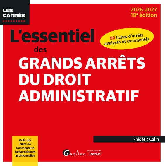 L'essentiel des Grands Arrêts du Droit Administratif (90 Fiches D'arrêts Analysés et Commentés. Mots-clés, Plans de Commentaire, Jurisprudences Additionnelles)