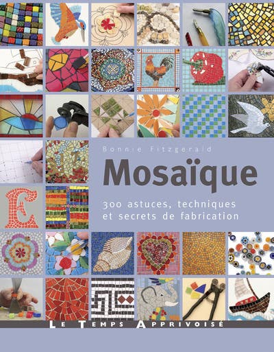 Mosaïque - 300 Astuces, Techniques et Secrets de Fabrication
