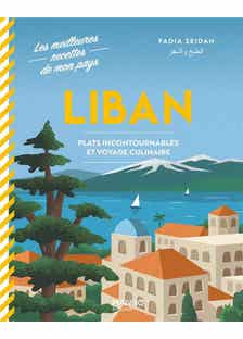 Liban. Plats Incontournables et Voyage Culinaire (plats Incontournables et Voyage Culinaire)