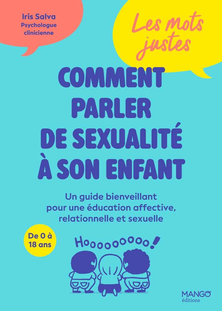 Les Mots Justes : Comment Parler de Sexualité À Son Enfant - Un Guide Bienveillant Pour une Éducation Affective, Relationnelle et Sexuelle