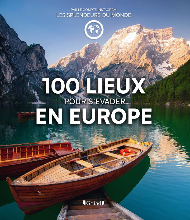 100 Lieux Pour S'évader en Europe (les Plus Beaux Spots Pour un Grand Week-end Évasion Depuis la France)