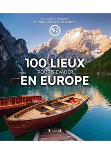 100 Lieux Pour S'évader en Europe (les Plus Beaux Spots Pour un Grand Week-end Évasion Depuis la France)