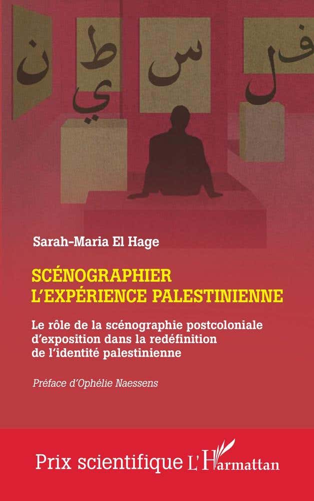 Scénographier L'expérience Palestinienne (le Rôle de la Scénographie Postcoloniale D'exposition dans la Redéfinition de L'identité Palestinienne)