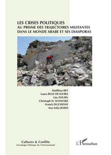 Les Crises Politiques Au Prisme des Trajectoires Militantes dans le Monde Arabe et Ses Diasporas (cultures & Conflits)