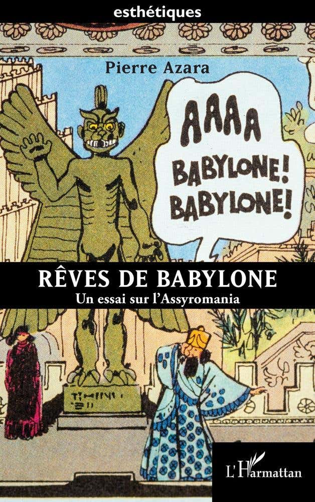 Rêves de Babylone (un Essai Sur L’assyromania)