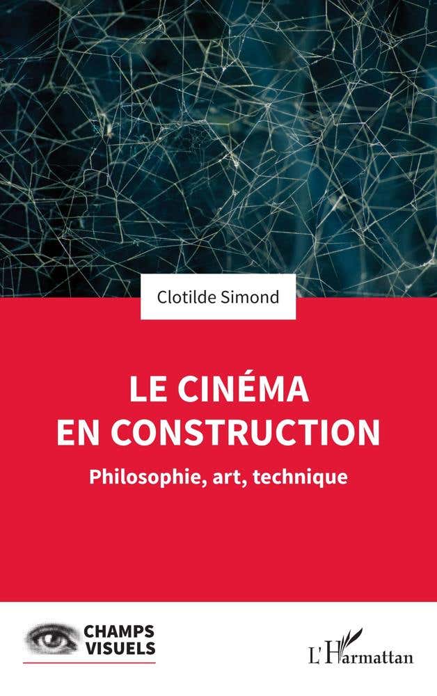 Le Cinéma en Construction (philosophie, Art, Technique)